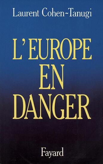 Couverture du livre « L'Europe en danger » de Laurent Cohen-Tanugi aux éditions Fayard