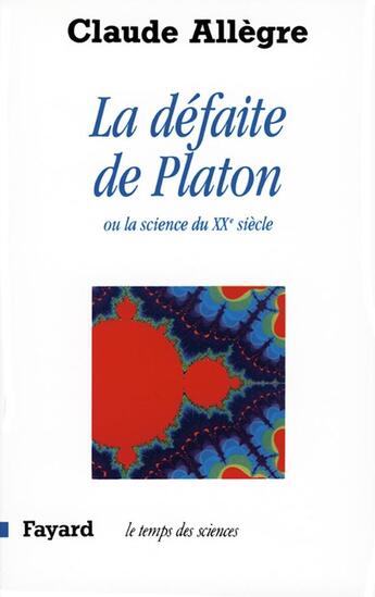 Couverture du livre « La Défaite de Platon : Ou la science du XXe siècle » de Claude Allègre aux éditions Fayard