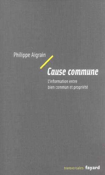 Couverture du livre « Cause commune : L'information entre bien commun et propriété » de Philippe Aigrain aux éditions Fayard