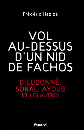 Couverture du livre « Vol au-dessus d'un nid de fachos ; Dieudonné, Soral, Ayoub et les autres » de Frederic Haziza aux éditions Fayard