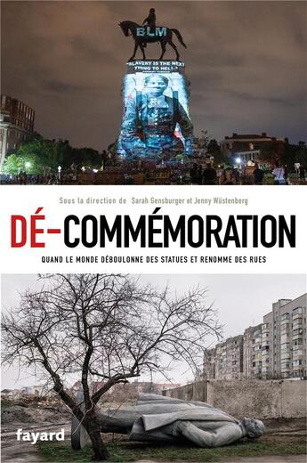 Couverture du livre « Dé-commémoration : quand le monde déboulonne des statues et renomme des rues » de Sarah Gensburger et Collectif et Jenny Wustenberg aux éditions Fayard