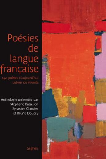 Couverture du livre « Poésies de langue française ; 144 poètes d'aujourd'hui autour du monde » de Stephane Bataillon et Bruno Doucey et Sylvestre Clancier aux éditions Seghers