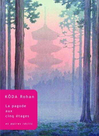 Couverture du livre « La Pagode à cinq étages : Et autres récits » de Kôda Rohan aux éditions Belles Lettres