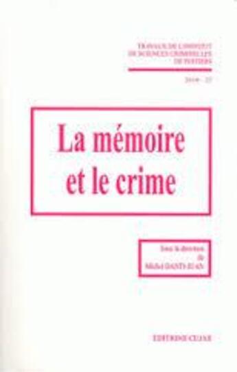 Couverture du livre « La mémoire et le crime ; travaux de l'Institut de sciences criminelles de Poitiers (édition 2010) » de Michel Danti-Juan aux éditions Cujas