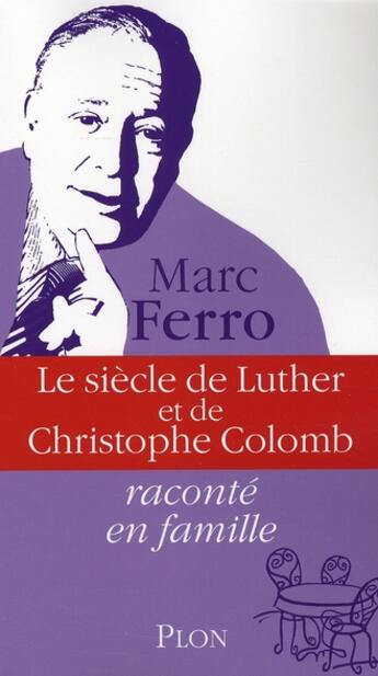 Couverture du livre « Le siècle de Luther et de Christophe Colomb raconté en famille » de Marc Ferro aux éditions Plon