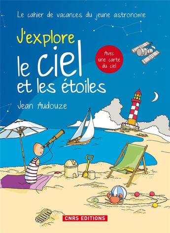 Couverture du livre « Le ciel et les étoiles ; cahier de vacances » de Jean Audouze aux éditions Cnrs