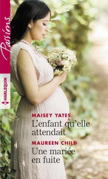 Couverture du livre « L'enfant qu'elle attendait ; une mariée en fuite » de Maisey Yates et Maureen Child aux éditions Harlequin