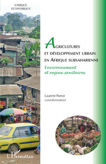 Couverture du livre « Agricultures et développement urbain en Afrique subsaharienne ; environnement et enjeux sanitaires » de Laurent Parrot aux éditions L'harmattan
