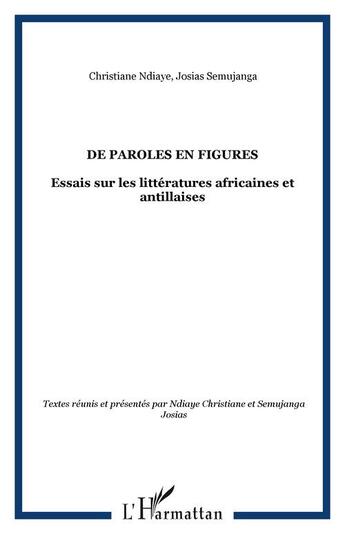 Couverture du livre « De paroles en figures ; essais sur les littératures africaines et antillaises » de Ndiaye/Semujanga aux éditions Editions L'harmattan