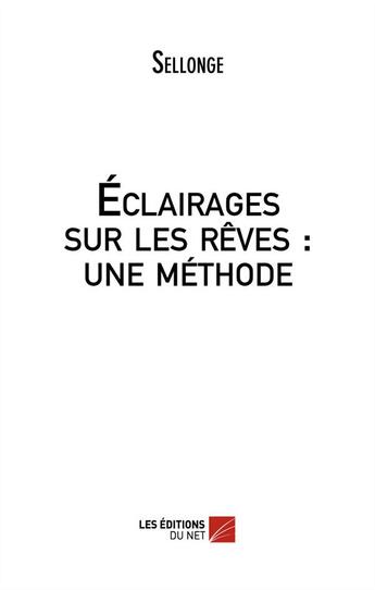 Couverture du livre « Éclairages sur les rêves ; une méthode » de Sellonge aux éditions Editions Du Net