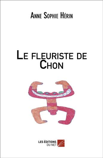 Couverture du livre « Le fleuriste de Chon » de Anne-Sophie Herin aux éditions Editions Du Net