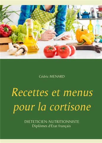 Couverture du livre « Recettes et menus pour la cortisone » de Cedric Menard aux éditions Books On Demand