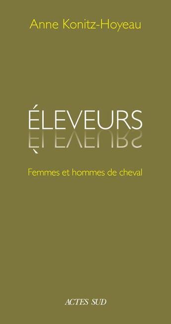 Couverture du livre « Éleveurs ; femmes et hommes de cheval » de Anne Konitz-Hoyeau aux éditions Actes Sud