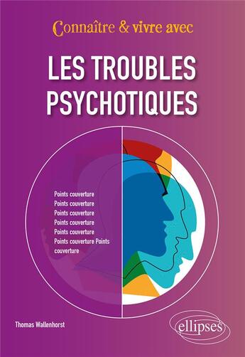 Couverture du livre « Les troubles psychotiques » de Thomas Wallenhorst aux éditions Ellipses