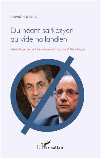 Couverture du livre « Du néant sarkozyen au vide hollandien ; généalogie de l'art de gouverner sous la Ve République » de David Fonseca aux éditions L'harmattan