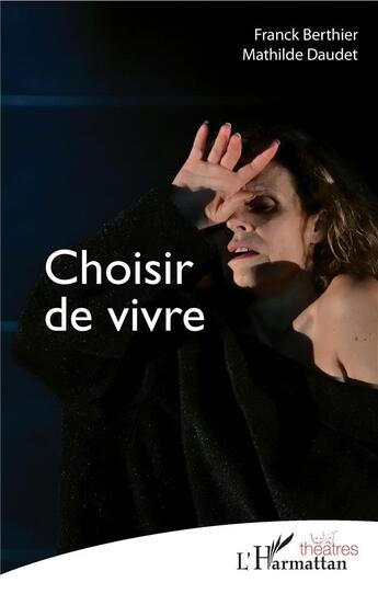 Couverture du livre « Choisir de vivre » de Mathilde Daudet et Frank Berthier aux éditions L'harmattan