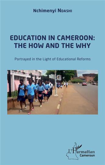 Couverture du livre « Education in Cameroon : the how and the why - portrayed in the light of educational reforms » de Ndashi Nchimenyi aux éditions L'harmattan