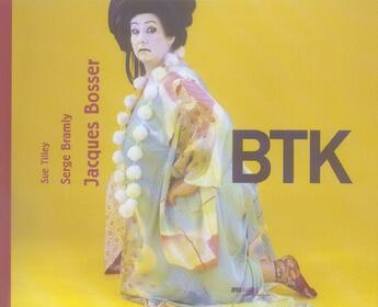 Couverture du livre « Btk » de Serge Bramly et Jacques Bosser et Sue Tilley aux éditions Area
