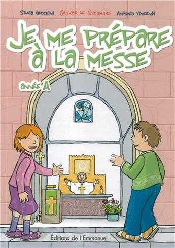 Couverture du livre « Je me prépare à la messe ; année A » de Silvia Vecchini et Antonio Vincenti aux éditions Emmanuel