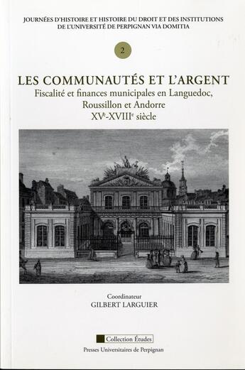 Couverture du livre « Les commumnautés et l'argent ; fiscalité et finances municipales en languedoc, en roussillon et en andorre » de Gilbert Larguier aux éditions Pu De Perpignan