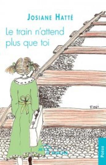 Couverture du livre « Le train n'attend plus que toi » de Josiane Hatte aux éditions Jets D'encre