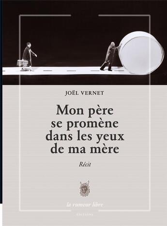 Couverture du livre « Mon père se promène dans les yeux de ma mère » de Joel Vernet aux éditions La Rumeur Libre