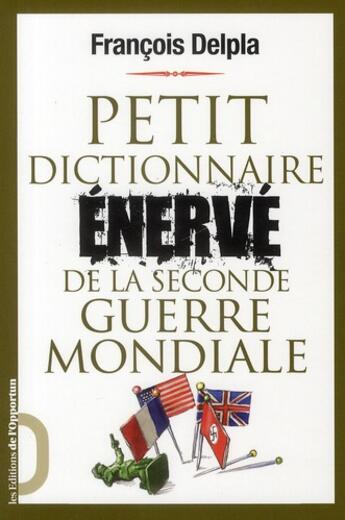 Couverture du livre « Petit dictionnaire énervé de la seconde guerre mondiale » de Francois Delpla aux éditions L'opportun