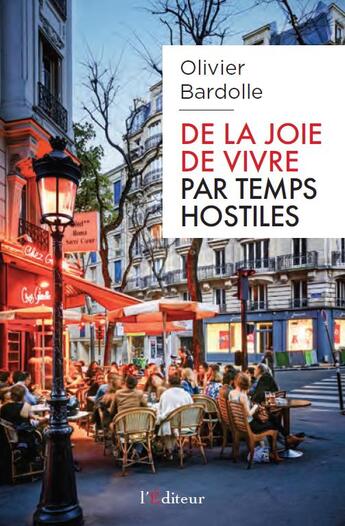 Couverture du livre « De la joie de vivre par temps hostiles » de Olivier Bardolle aux éditions L'editeur