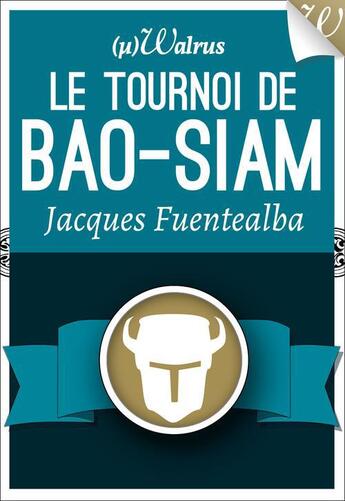 Couverture du livre « Le tournoi de Bao-Siam » de Jacques Fuentealba aux éditions Walrus