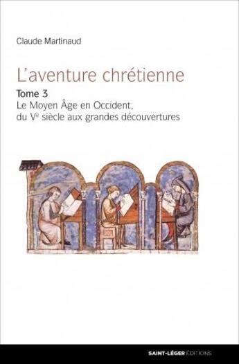 Couverture du livre « L'aventure chrétienne t.3 ; le Moyen Âge en Occident, du Ve siècle aux grandes découvertes » de Claude Martinaud aux éditions Saint-leger