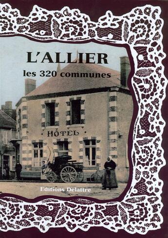 Couverture du livre « L'Allier ; les 320 communes » de  aux éditions Delattre