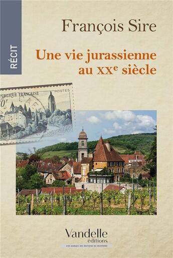 Couverture du livre « Une vie jurassienne au XXe siècle » de Francois Sire aux éditions Emmanuel Vandelle