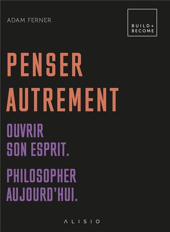 Couverture du livre « Penser autrement ; ouvrir son esprit ; philosopher aujourd'hui » de Adam Ferner aux éditions Alisio