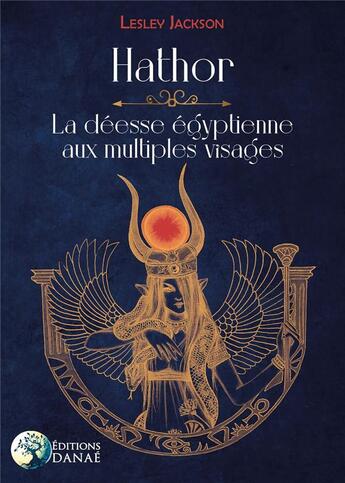 Couverture du livre « Hathor : la déesse égyptienne aux multiples visages » de Lesley Jackson aux éditions Danae