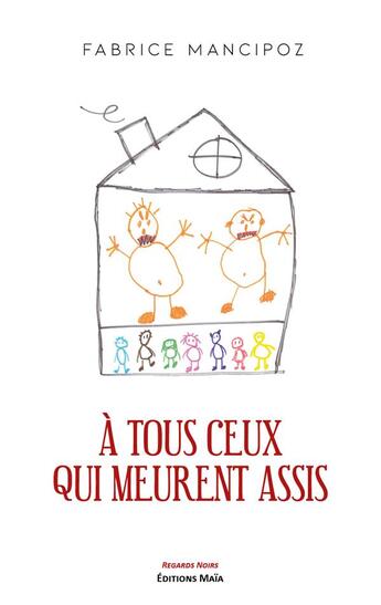 Couverture du livre « À tous ceux qui meurent assis » de Fabrice Mancipoz aux éditions Editions Maia