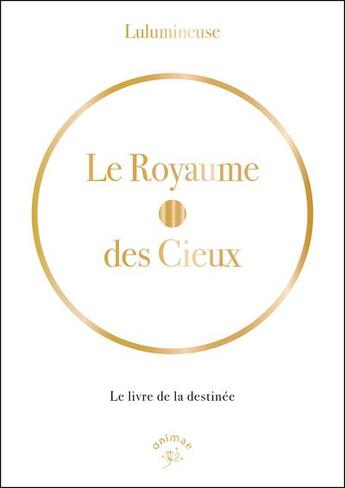 Couverture du livre « Le royaume des cieux : Le livre de la destinée » de Lulumineuse aux éditions Animae