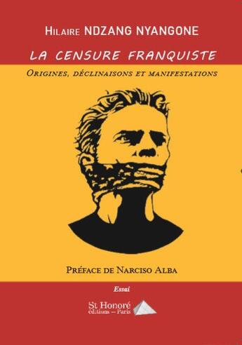 Couverture du livre « La censure franquiste -origines, declinaisons et manifestations- preface de narciso alba » de Ndzang Nyangone H. aux éditions Saint Honore Editions