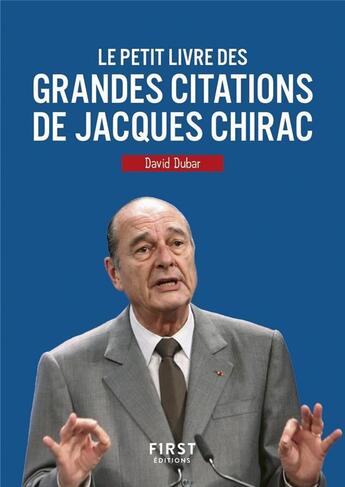 Couverture du livre « Le petit livre des grandes citations de Jacques Chirac » de David Dubar aux éditions First