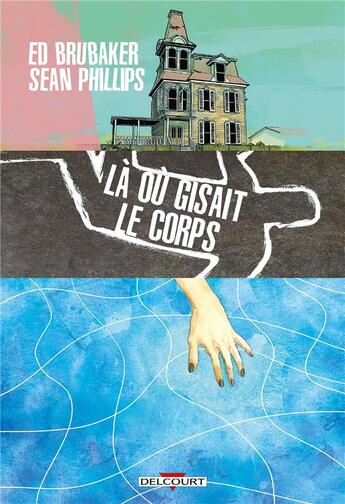 Couverture du livre « Là où gisait le corps » de Ed Brubaker et Sean Phillips aux éditions Delcourt