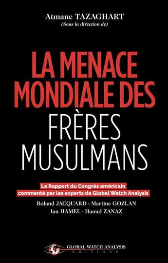 Couverture du livre « La menace mondiale des frères musulmans : le rapport du congrès » de Atmane Tazaghart et Roland Jacquart aux éditions Global Watch Analysis