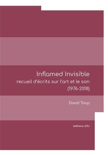 Couverture du livre « Inflamed invisible » de David Toop aux éditions Editions Jou