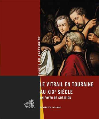 Couverture du livre « Le vitrail en Touraine au XIX siècle : un foyer de création » de Helena Bouguet et Francois Lauginie aux éditions Lieux Dits