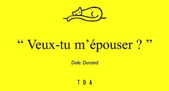 Couverture du livre « Veux-tu m'épouser ? » de Dale Durand aux éditions Tda