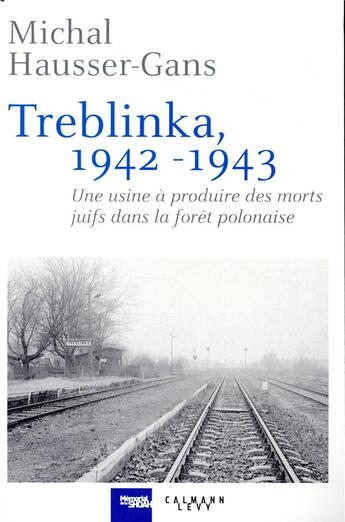 Couverture du livre « Treblinka, 1942-1943 ; une usine à produire des morts juifs dans la forêt polonaise » de Michele Hausser-Gans aux éditions Calmann-levy