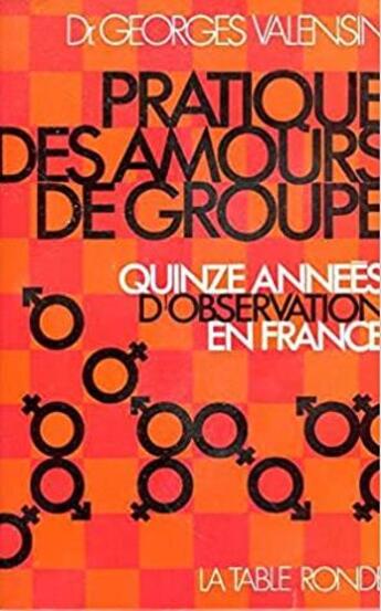 Couverture du livre « Pratique des amours de groupe - quinze annees d'observations en france » de Georges Valensin aux éditions Table Ronde