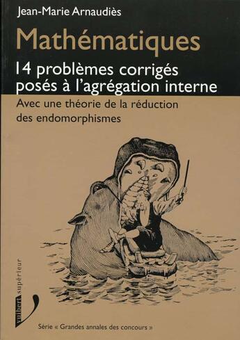 Couverture du livre « Mathematiques 14 Problemes Corriges Poses A L'Agregation Interne » de Jean-Marie Arnaudiès aux éditions Vuibert