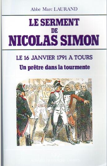 Couverture du livre « Le serment de Nicolas Simon ; le 16 janvier 1791 à Tours, un prêtre dans la tourmente » de Marc Laurand aux éditions Nel