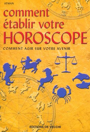 Couverture du livre « Comment etablir votre horoscope ; comment agir sur votre avenir » de Atman aux éditions De Vecchi