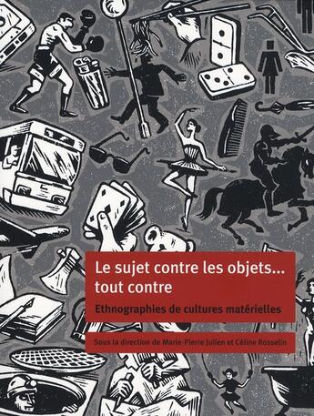 Couverture du livre « Sujet contre les objets...tout contre ; ethnographies de culture matérielle » de Marie-Pierre Julien aux éditions Cths Edition