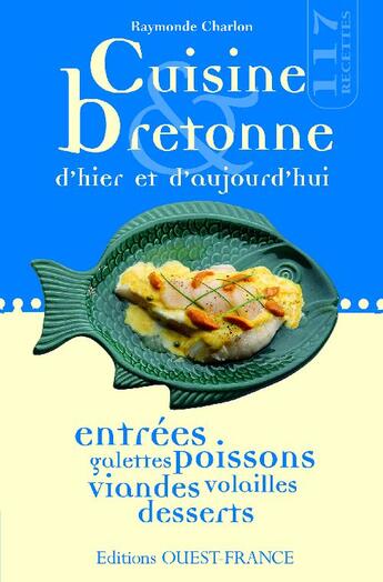 Couverture du livre « Cuisine bretonne d'hier et d'aujourd'hui ; entrées, galettes poissons, viandes, volailles, desserts » de Charlon/Herledan aux éditions Ouest France